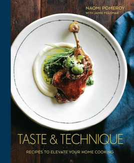 Taste & Technique: Recipes to Elevate Your Home Cooking by Naomi Pomeroy BA '97