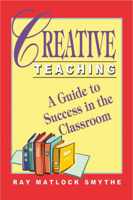 Creative Teaching: A Guide to Success in the Classroom